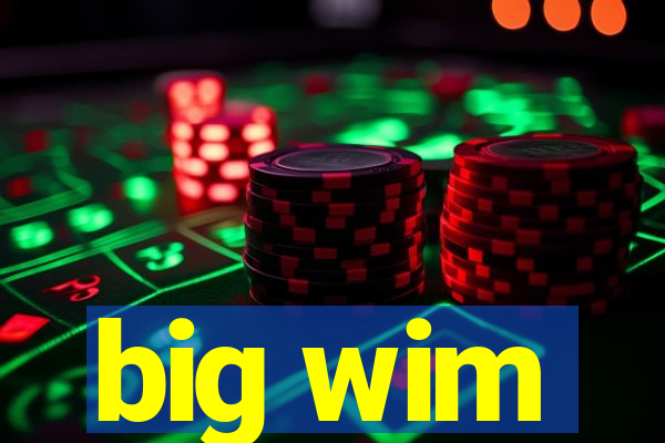 big wim